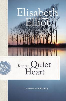 Keep a Quiet Heart: 100 Devotional Readings - Elisabeth Elliot
