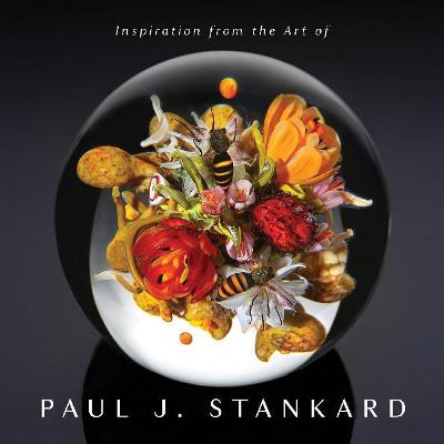 Inspiration from the Art of Paul J. Stankard: A Window Into My Studio and Soul - Paul Joseph Stankard