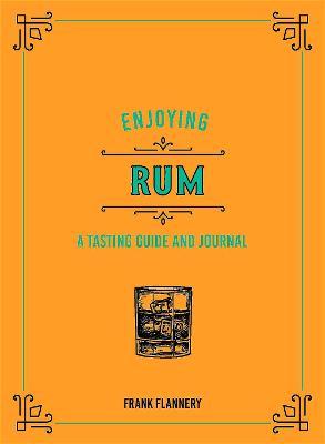 Enjoying Rum: A Tasting Guide and Journal - Jeff Mclaughlin