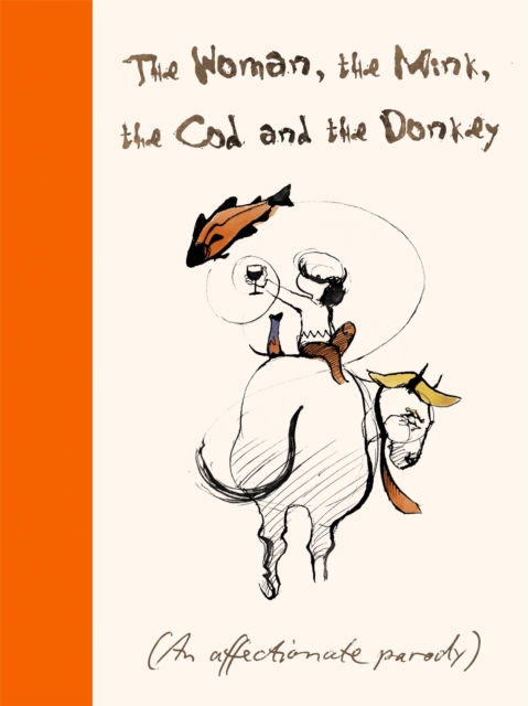The Woman, the Mink, the Cod and the Donkey: An Affectionate Parody - Margerie Swash