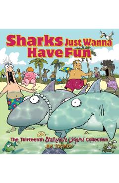Sharks Just Wanna Have Fun: The Thirteenth Sherman's Lagoon Collection - Jim Toomey