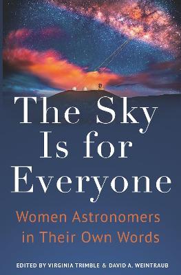 The Sky Is for Everyone: Women Astronomers in Their Own Words - Virginia Trimble