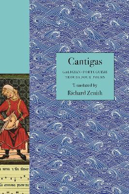 Cantigas: Galician-Portuguese Troubadour Poems - Richard Zenith