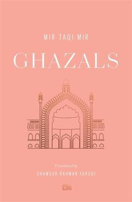 Ghazals: Translations of Classic Urdu Poetry - Mir Taqi Mir