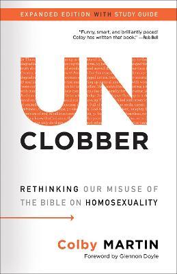 Unclobber: Expanded Edition with Study Guide: Rethinking Our Misuse of the Bible on Homosexuality - Colby Martin