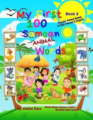 My First 100 Samoan Animal Words - Book 3 - Vaoese Kava