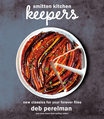 Smitten Kitchen Keepers: New Classics for Your Forever Files: A Cookbook - Deb Perelman