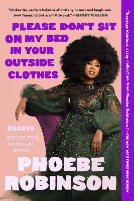 Please Don't Sit on My Bed in Your Outside Clothes: Essays - Phoebe Robinson
