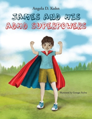 James and His ADHD Superpowers - Angela D. Kohn