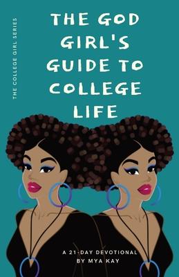 The God Girl's Guide to College Life - Mya Kay