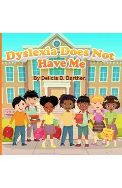 Coperta cărții 'Dyslexia Does Not Have Me - Delicia D. Barther'