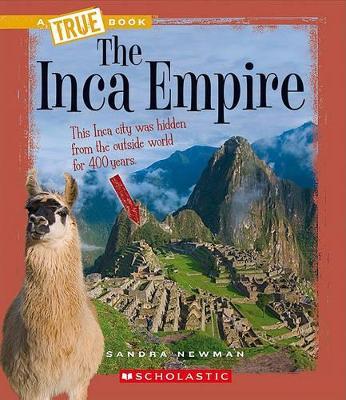 The Inca Empire (a True Book: Ancient Civilizations) - Sandra Newman