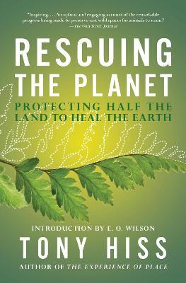 Rescuing the Planet: Protecting Half the Land to Heal the Earth - Tony Hiss