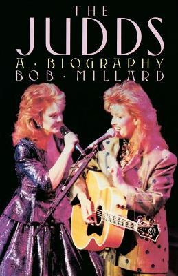 The Judds: A Biography - Bob Millard
