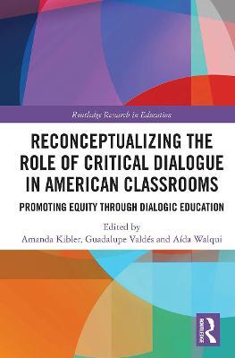 Reconceptualizing the Role of Critical Dialogue in American Classrooms: Promoting Equity Through Dialogic Education - Amanda Kibler