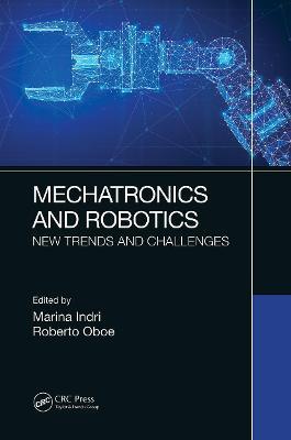 Mechatronics and Robotics: New Trends and Challenges - Marina Indri