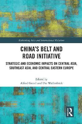 China's Belt and Road Initiative: Strategic and Economic Impacts on Central Asia, Southeast Asia, and Central Eastern Europe - Alfred Gerstl