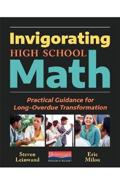 Coperta cărții 'Invigorating High School Math: Practical Guidance for Long-Overdue Transformation - Steven Leinwand'