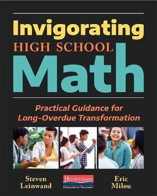Invigorating High School Math: Practical Guidance for Long-Overdue Transformation - Steven Leinwand