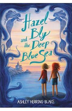 Poza produsului Hazel Bly and the Deep Blue Sea - Ashley Herring Blake