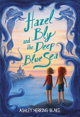 Hazel Bly and the Deep Blue Sea - Ashley Herring Blake