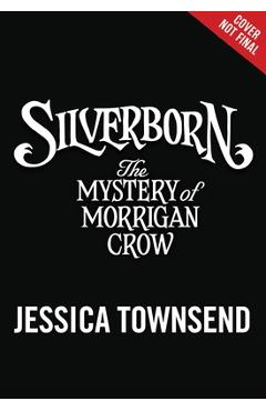 Poza produsului Silverborn: The Mystery of Morrigan Crow - Jessica Townsend