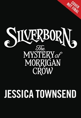 Silverborn: The Mystery of Morrigan Crow - Jessica Townsend