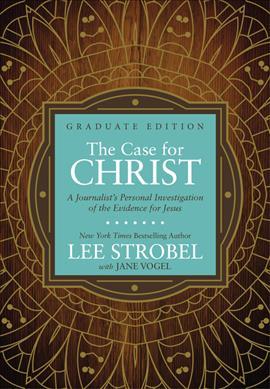 The Case for Christ Graduate Edition: A Journalist's Personal Investigation of the Evidence for Jesus - Lee Strobel