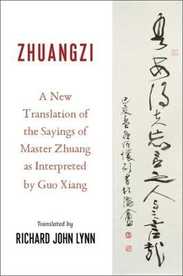 Zhuangzi: A New Translation of the Sayings of Master Zhuang as Interpreted by Guo Xiang - Xiang Guo