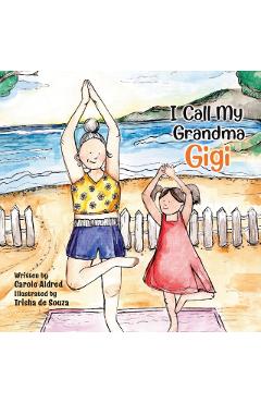 I Call My Grandma Gigi - Carole Aldred