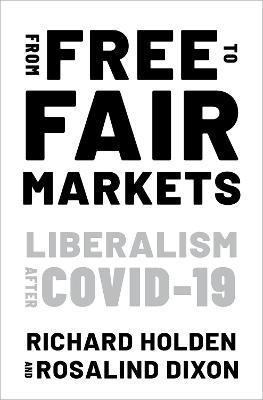 From Free to Fair Markets: Liberalism After Covid - Richard Holden