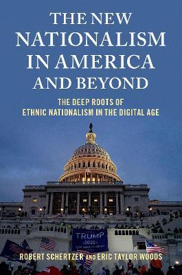 The New Nationalism in America and Beyond: The Deep Roots of Ethnic Nationalism in the Digital Age - Robert Schertzer