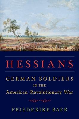 Hessians: German Soldiers in the American Revolutionary War - Friederike Baer