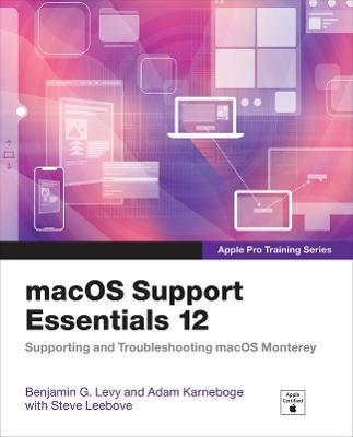 Macos Support Essentials 12 - Apple Pro Training Series: Supporting and Troubleshooting Macos Monterey - Benjamin Levy