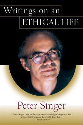 Writings on an Ethical Life - Peter Singer