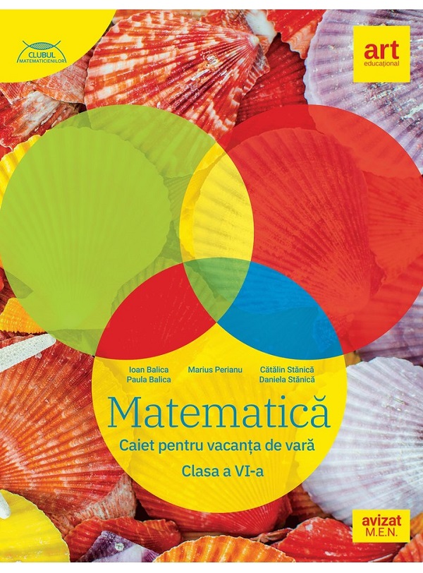 Matematica - Clasa 6 - Caiet pentru vacanta de vara - Marius Perianu, Ioan Balica, Paula Balica, Catalin Stanica, Daniela Stanica