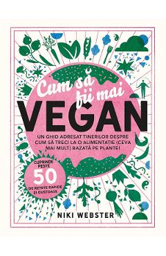 Poza produsului Cum sa fii mai vegan - Niki Webster