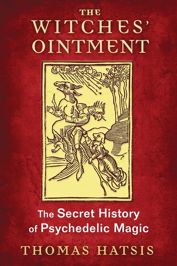 The Witches' Ointment. The Secret History of Psychedelic Magic - Thomas Hatsis