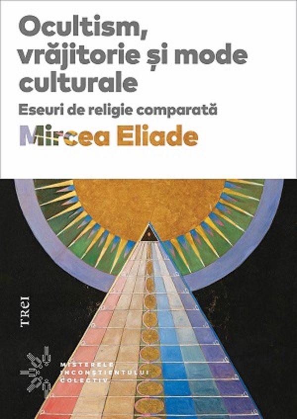Ocultism, vrajitorie si mode culturale - Mircea Eliade