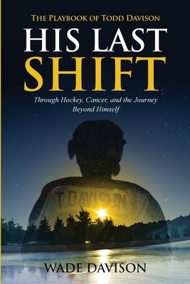 His Last Shift: The Playbook of Todd Davison - Wade Davison