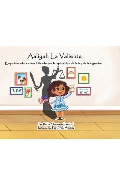 Aaliyah La Valiente: Empoderando a niños lidiando con la aplicación de la ley de inmigración - Rekha Sharma-Crawford