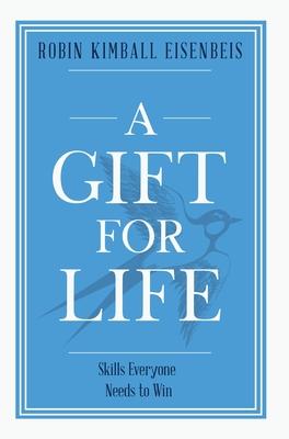 A Gift for Life: Skills everyone needs to win - Robin Kimball Eisenbeis