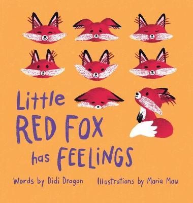 Little Red Fox Has Feelings: A Book about Exploring Emotions - Didi Dragon