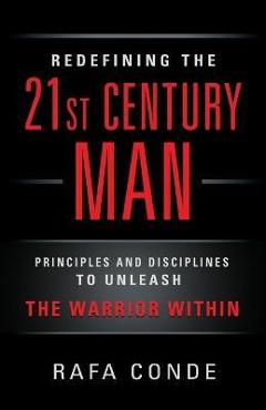 Poza produsului REDEFINING THE 21st CENTURY MAN: Principles and Disciplines to Unleash The Warrior Within - Rafa Conde