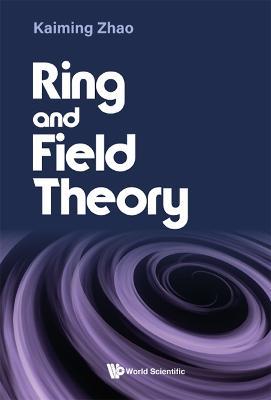 Ring and Field Theory - Kaiming Zhao