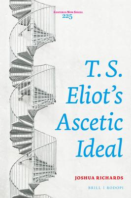 T. S. Eliot's Ascetic Ideal - Joshua Richards