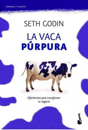 La Vaca P�rpura: Difer�nciate Para Transformar Tu Negocio - Seth Godin