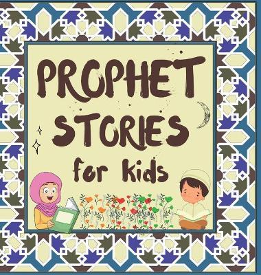 Prophet Stories for Kids: Learn about the History of Prophets of Islam in English - Hidayah Publishers