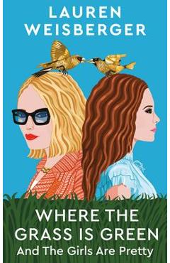 Poza produsului Where the Grass Is Green and the Girls Are Pretty - Lauren Weisberger