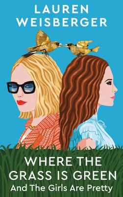 Where the Grass Is Green and the Girls Are Pretty - Lauren Weisberger